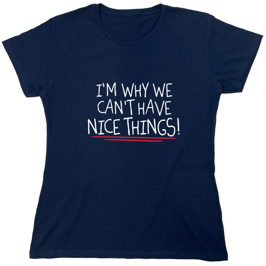 Funny T-Shirts design "I'm Why We Can't Have Nice Things - Womens"
