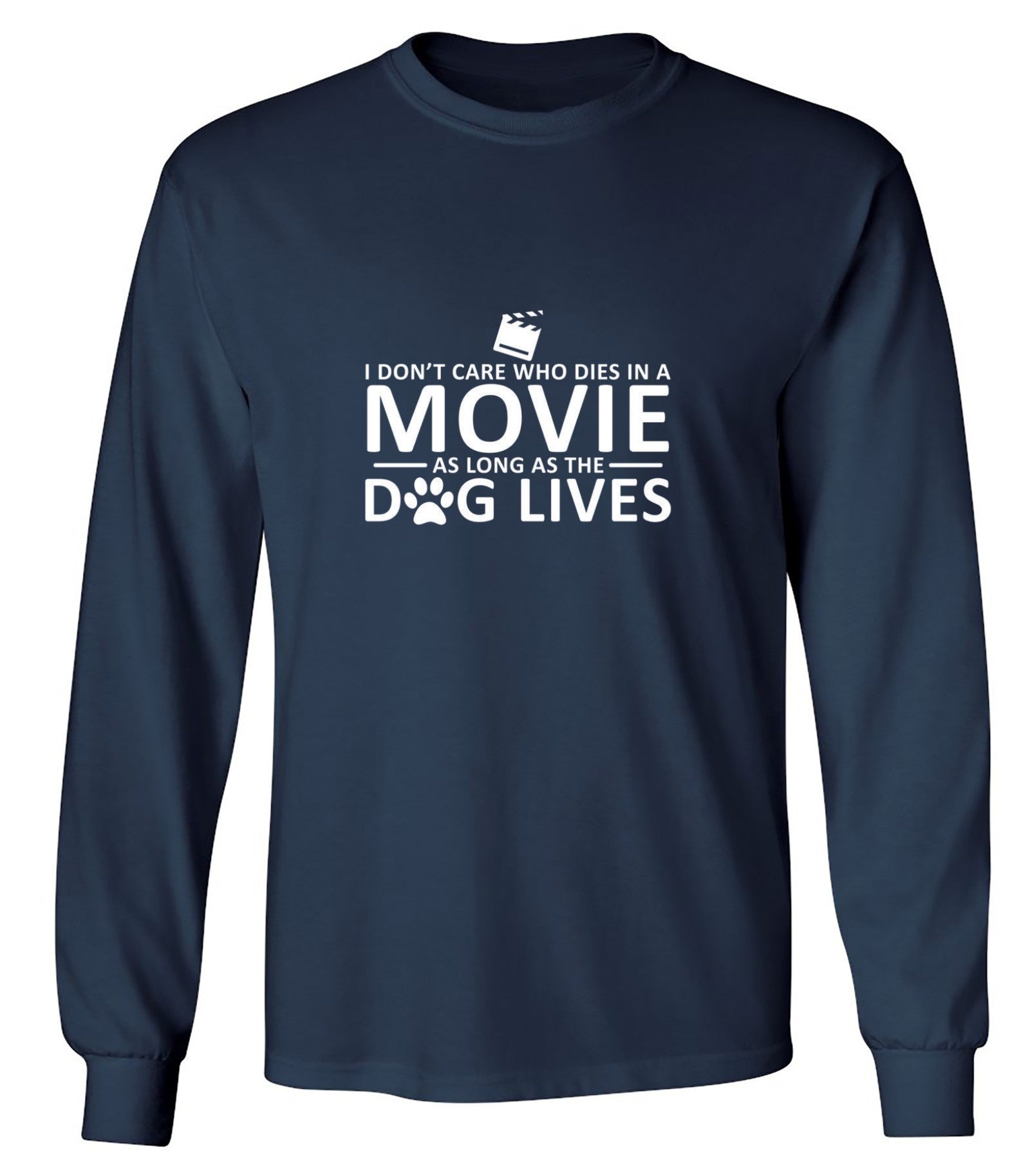 Funny T-Shirts design "I Don't Care Who Dies In A Movie As Long As The Dog Lives - Long Sleeve"