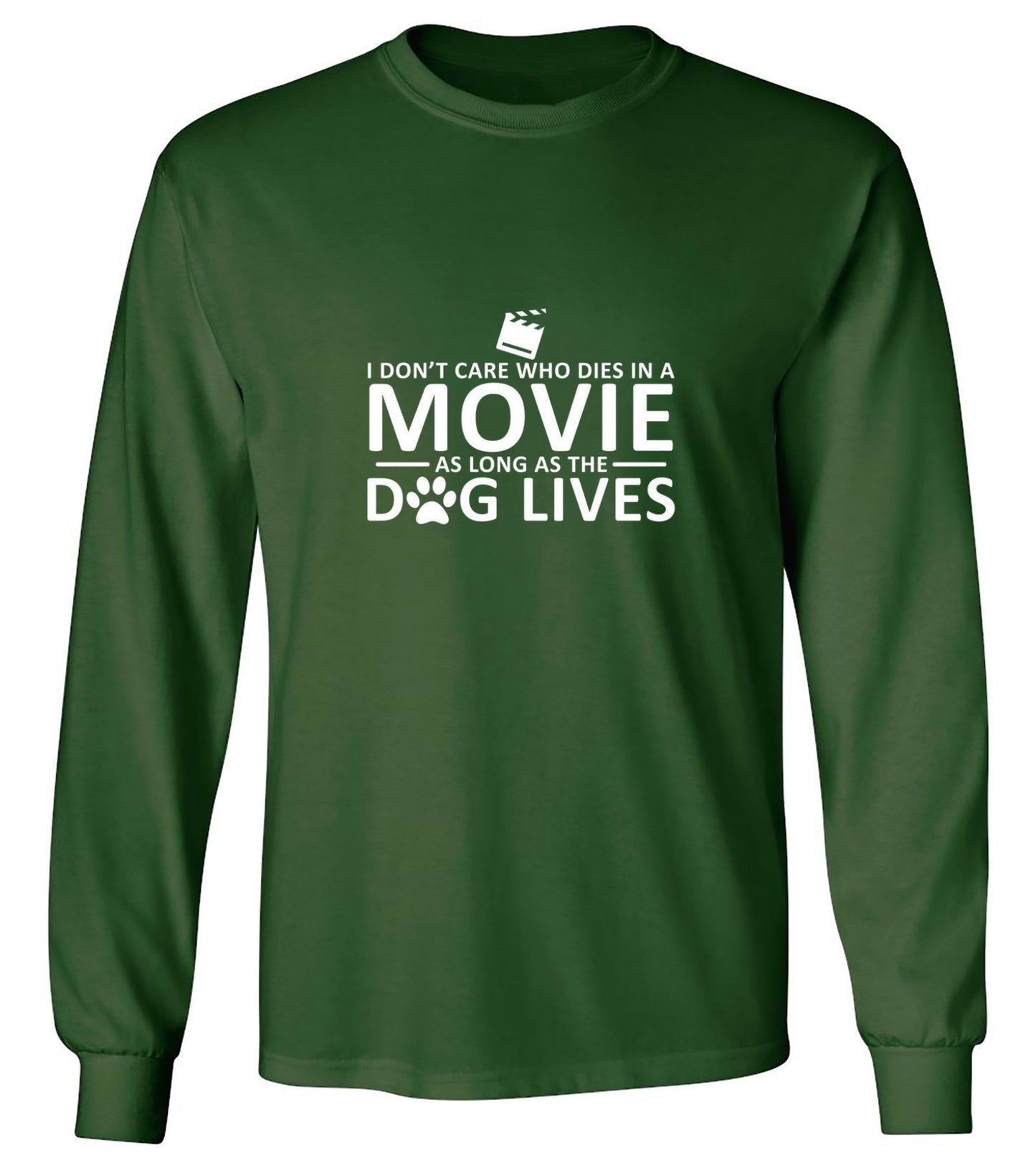 Funny T-Shirts design "I Don't Care Who Dies In A Movie As Long As The Dog Lives - Long Sleeve"