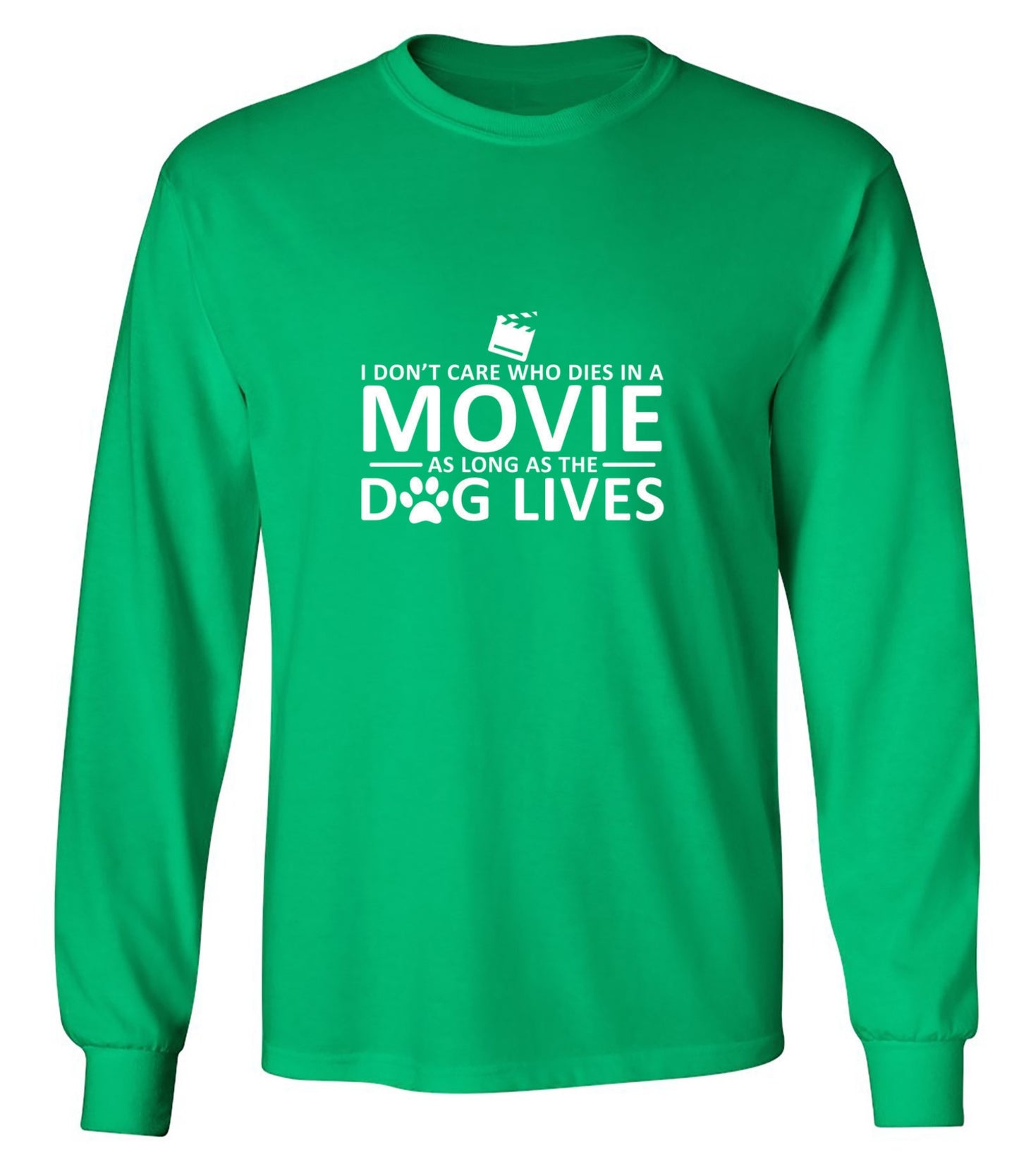 Funny T-Shirts design "I Don't Care Who Dies In A Movie As Long As The Dog Lives - Long Sleeve"