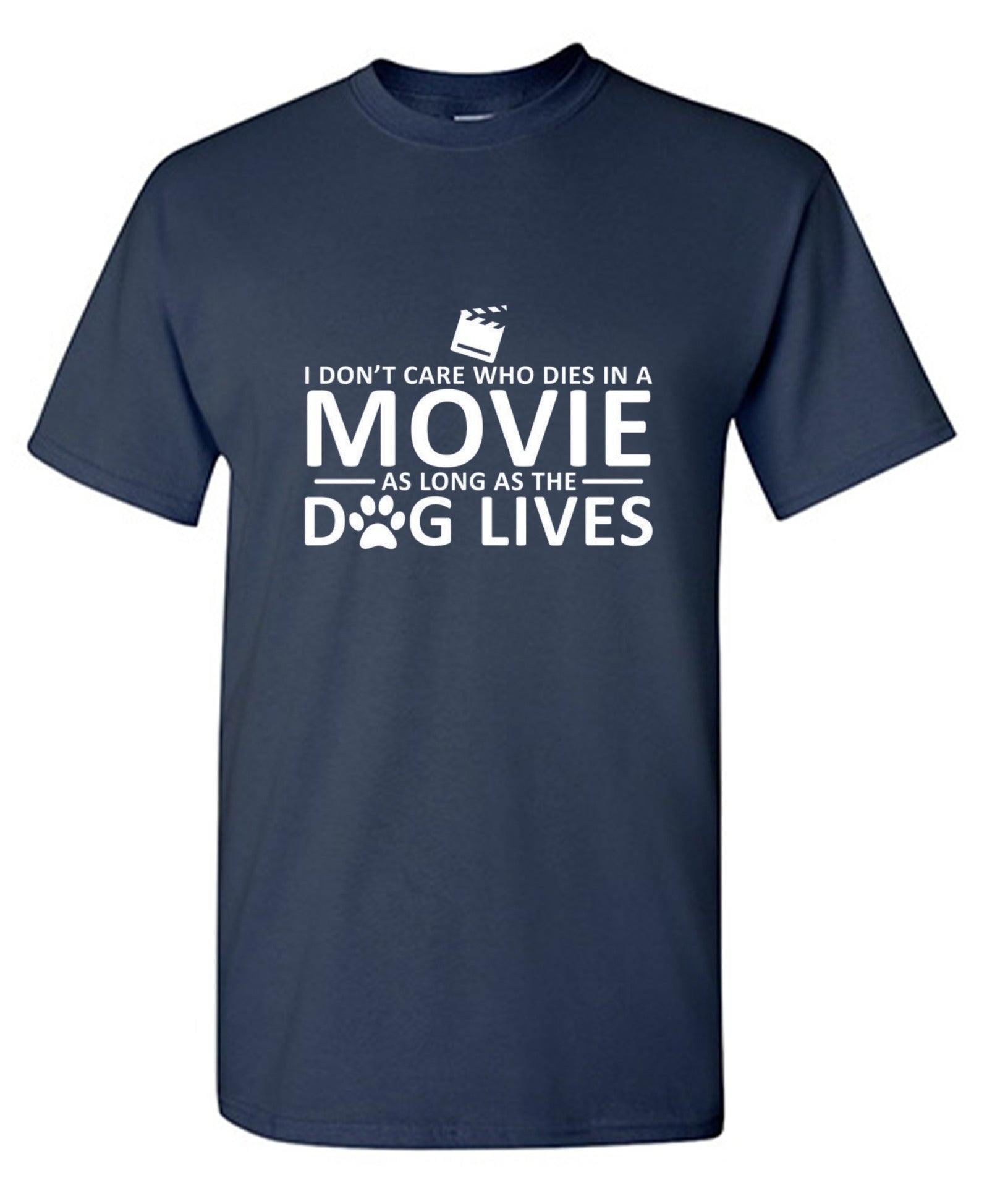 Funny T-Shirts design "I Don't Care Who Dies In A Movie As Long As The Dog Lives"