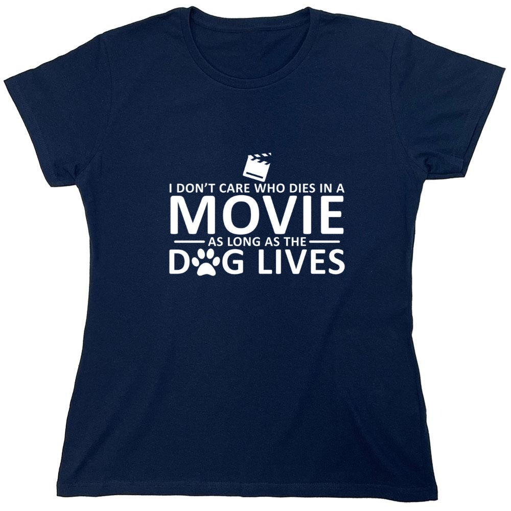 Funny T-Shirts design "I Don't Care Who Dies In A Movie As Long As The Dog Lives - Womens"
