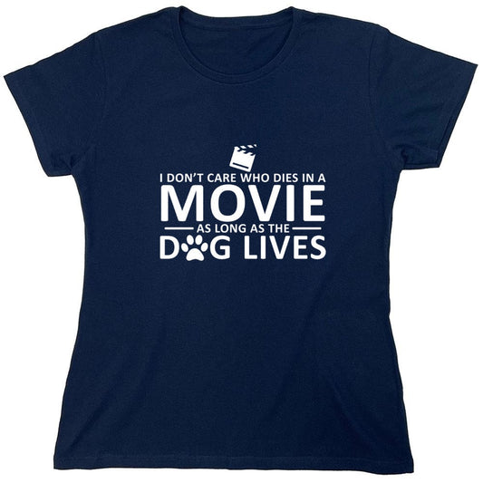 Funny T-Shirts design "I Don't Care Who Dies In A Movie As Long As The Dog Lives - Womens"