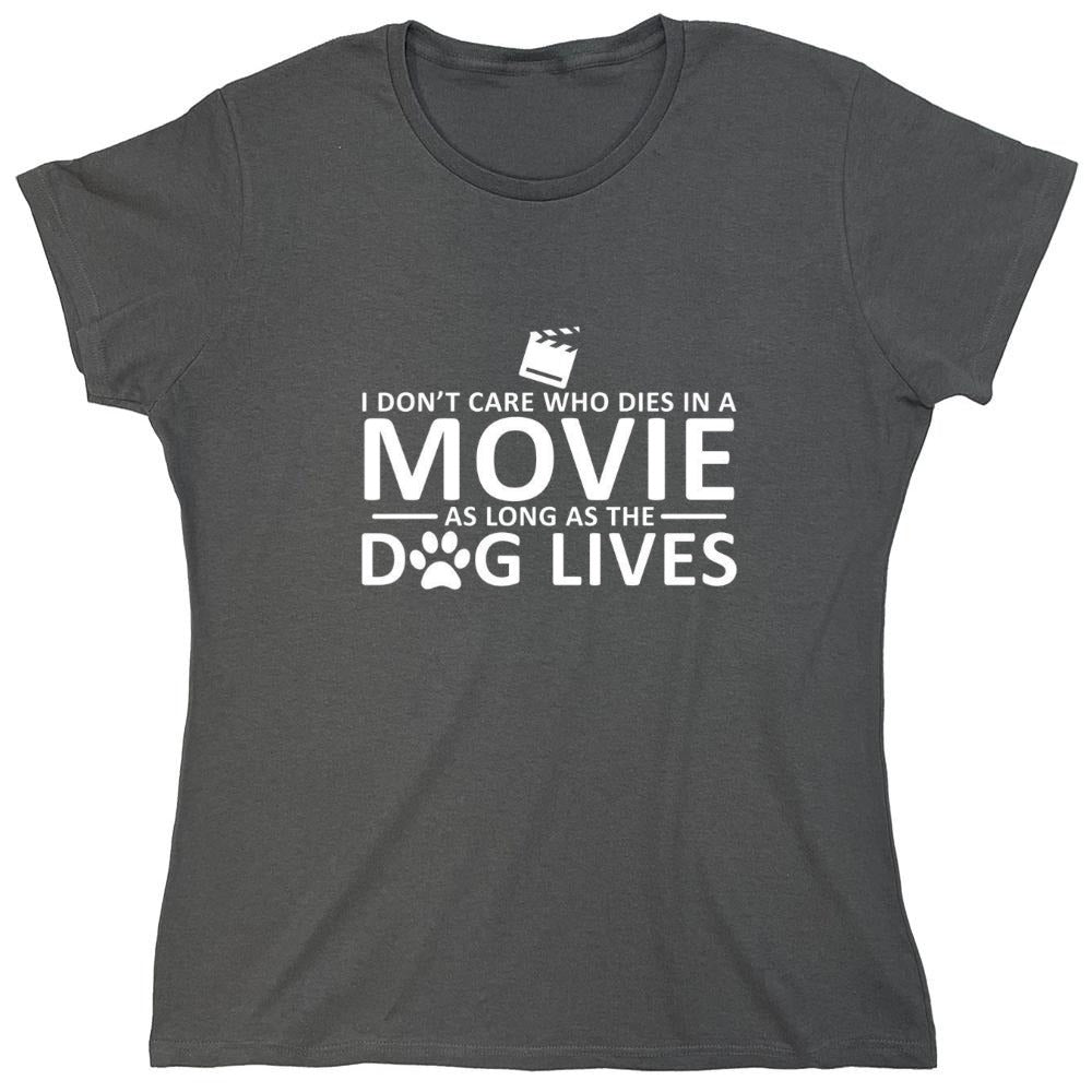 Funny T-Shirts design "I Don't Care Who Dies In A Movie As Long As The Dog Lives - Womens"