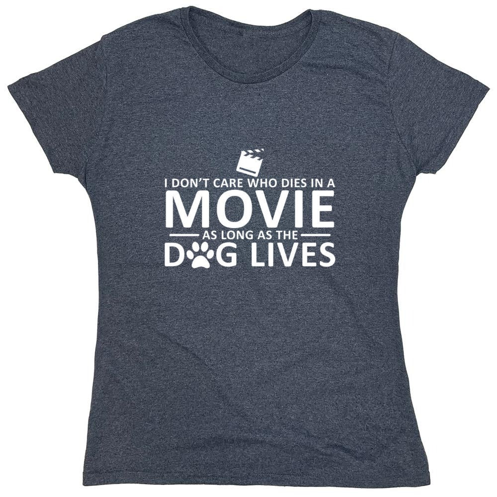 Funny T-Shirts design "I Don't Care Who Dies In A Movie As Long As The Dog Lives - Womens"