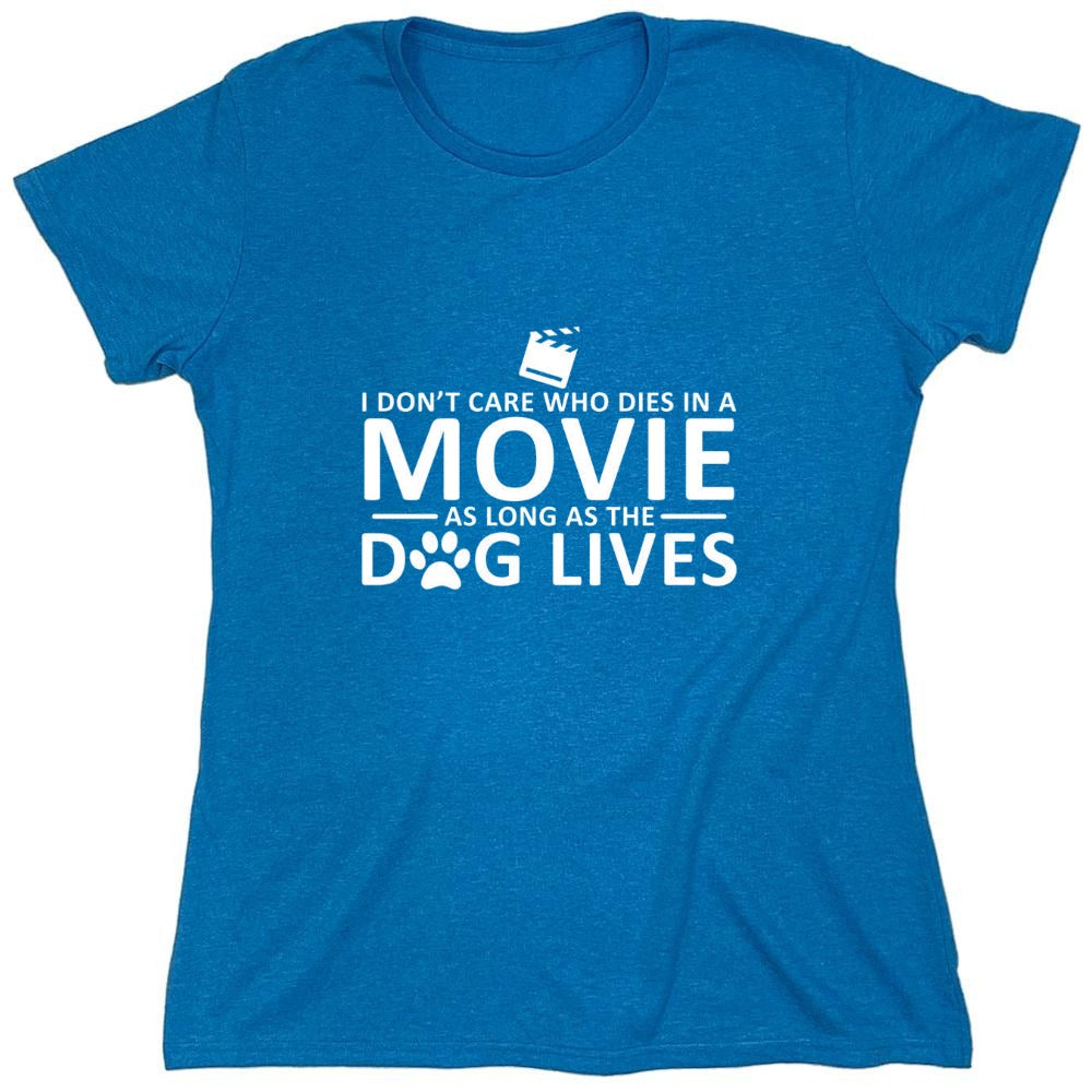 Funny T-Shirts design "I Don't Care Who Dies In A Movie As Long As The Dog Lives - Womens"