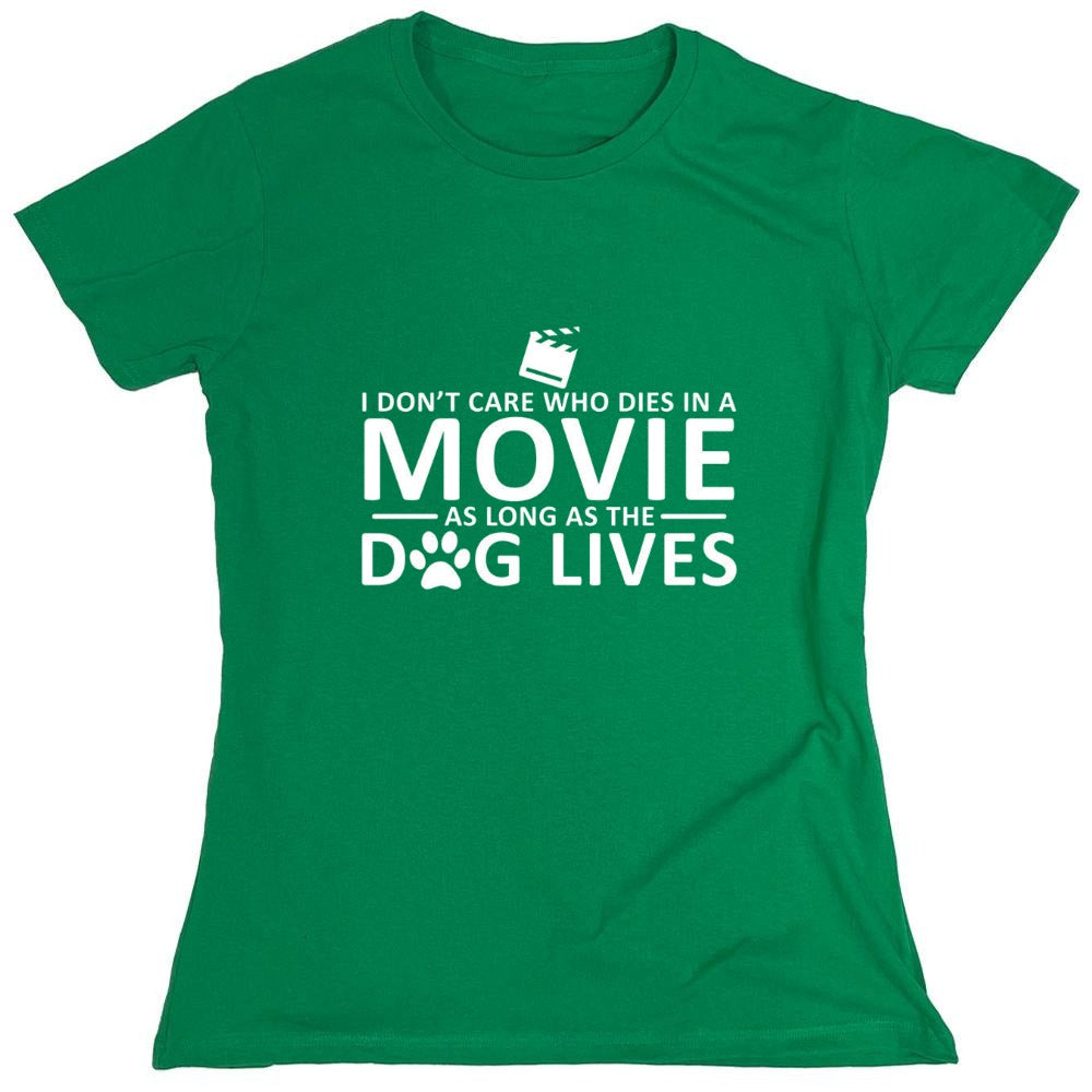 Funny T-Shirts design "I Don't Care Who Dies In A Movie As Long As The Dog Lives - Womens"