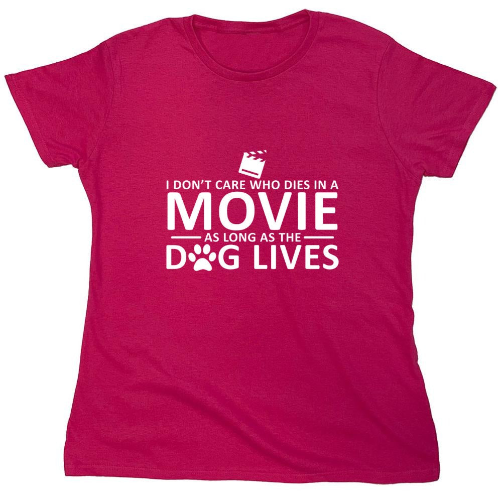 Funny T-Shirts design "I Don't Care Who Dies In A Movie As Long As The Dog Lives - Womens"