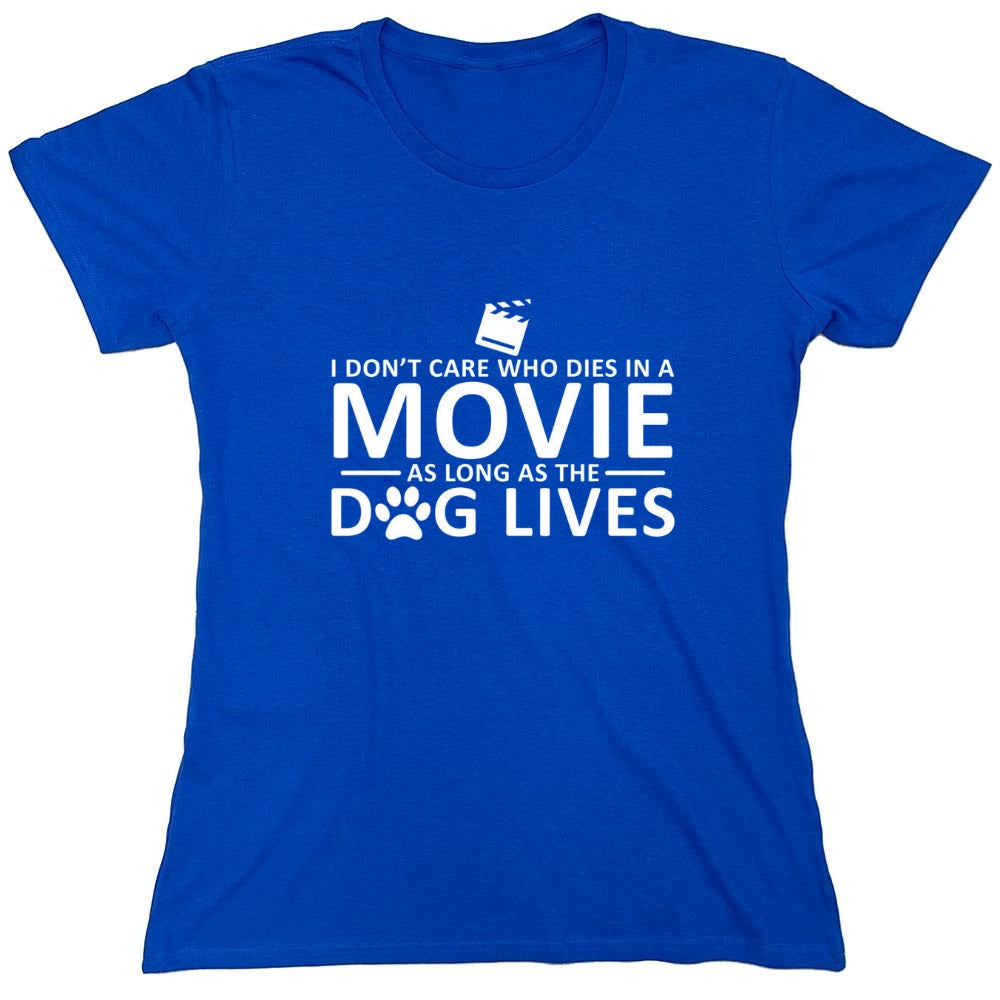 Funny T-Shirts design "I Don't Care Who Dies In A Movie As Long As The Dog Lives - Womens"