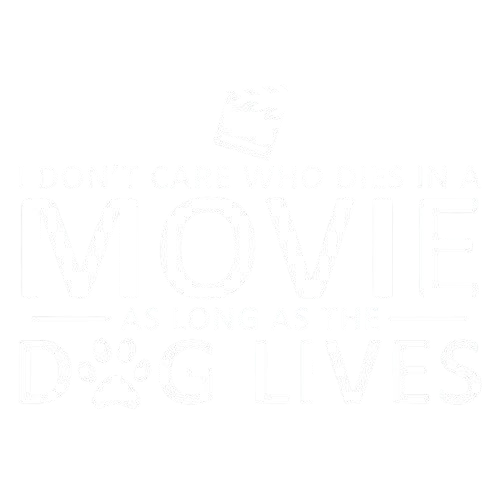 I Don't Care Who Dies In A Movie As Long As The Dog Lives
