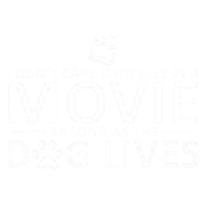 I Don't Care Who Dies In A Movie As Long As The Dog Lives