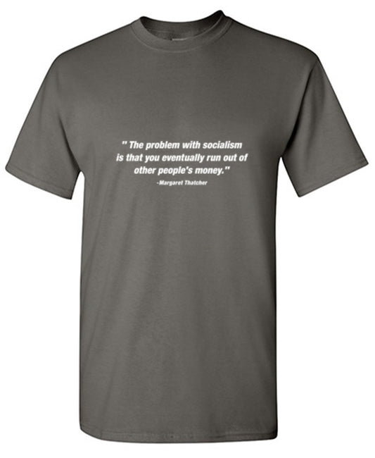 Funny T-Shirts design "The Problem With Socialism Is That You Eventually Run Out Of Other People's"