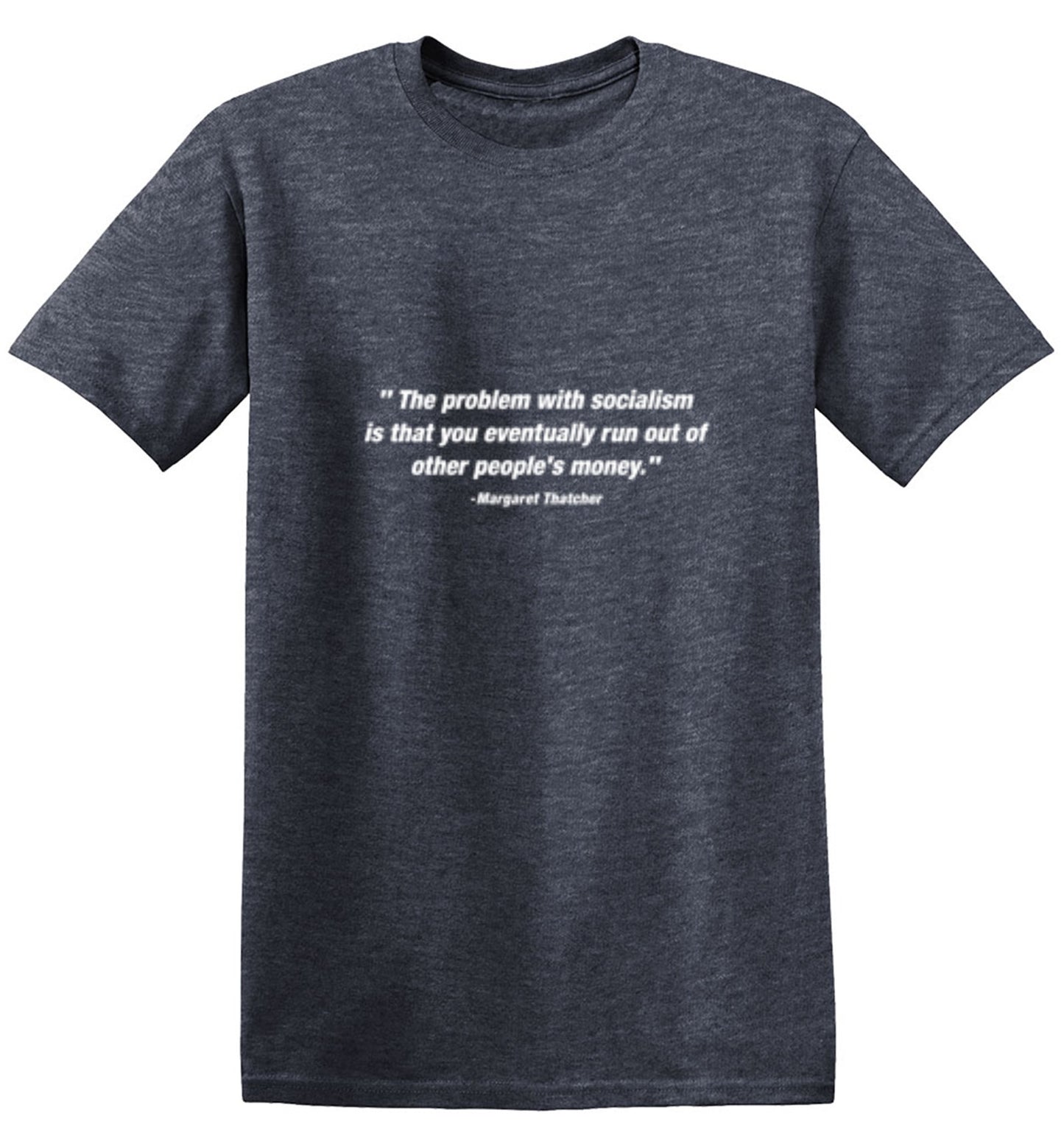 Funny T-Shirts design "The Problem With Socialism Is That You Eventually Run Out Of Other People's"