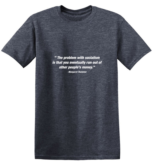 Funny T-Shirts design "The Problem With Socialism Is That You Eventually Run Out Of Other People's"