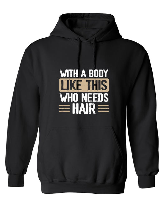 Funny T-Shirts design "With a Body Like This Who Needs Hair Shirt - Hoodie"