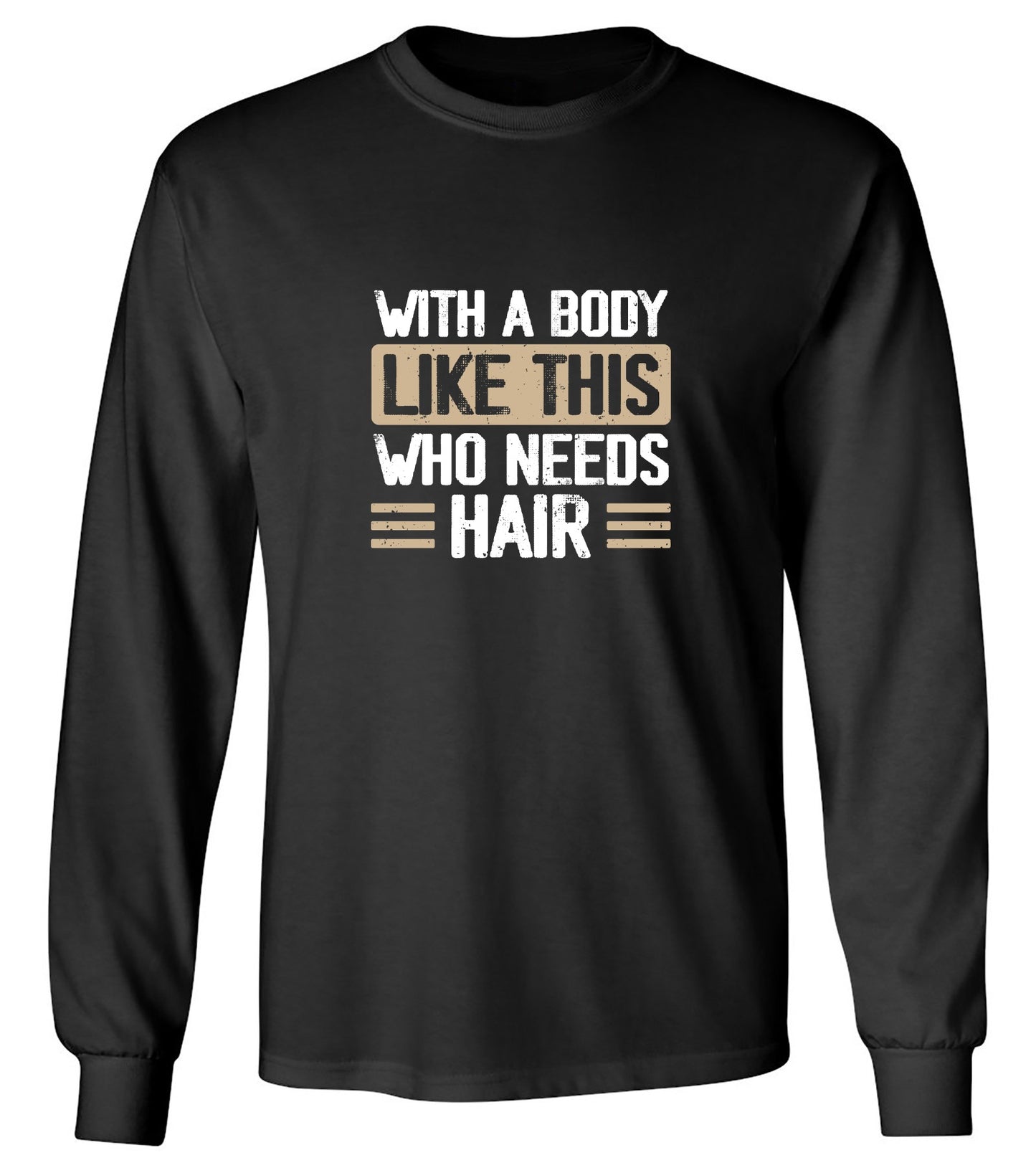 Funny T-Shirts design "With a Body Like This Who Needs Hair Shirt - Long Sleeve"