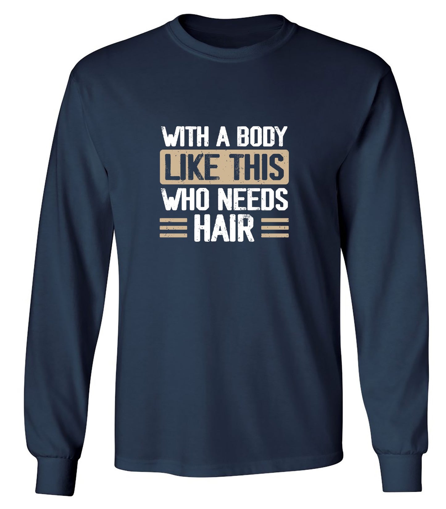 Funny T-Shirts design "With a Body Like This Who Needs Hair Shirt - Long Sleeve"