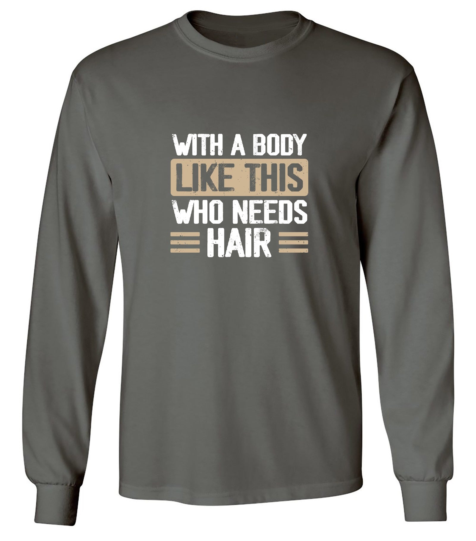 Funny T-Shirts design "With a Body Like This Who Needs Hair Shirt - Long Sleeve"