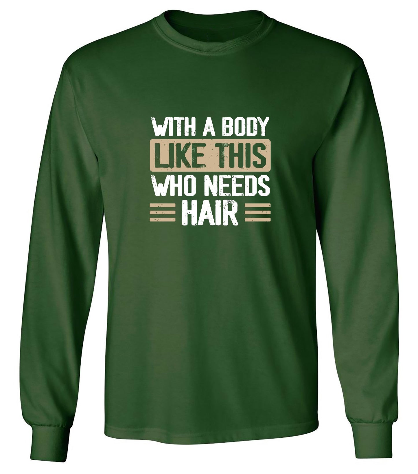 Funny T-Shirts design "With a Body Like This Who Needs Hair Shirt - Long Sleeve"