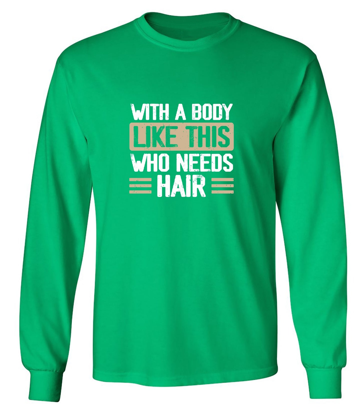 Funny T-Shirts design "With a Body Like This Who Needs Hair Shirt - Long Sleeve"