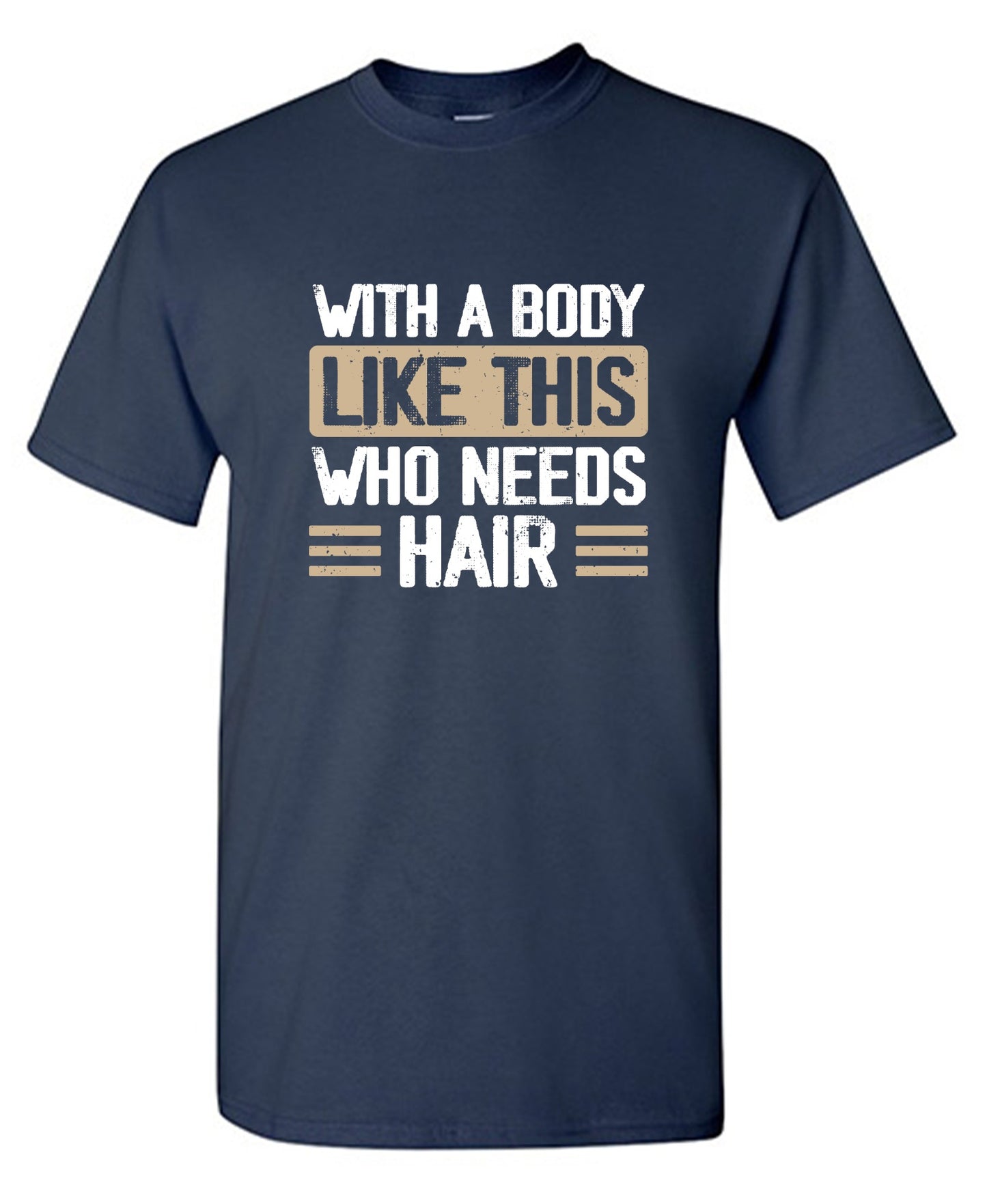Funny T-Shirts design "With a Body Like This Who Needs Hair Shirt"