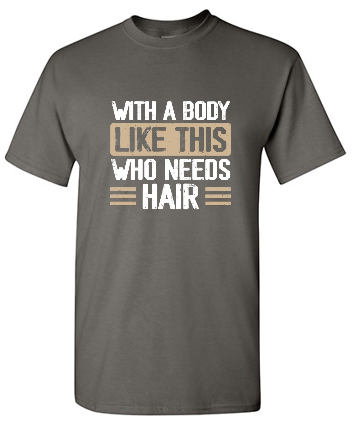 Funny T-Shirts design "With a Body Like This Who Needs Hair Shirt"