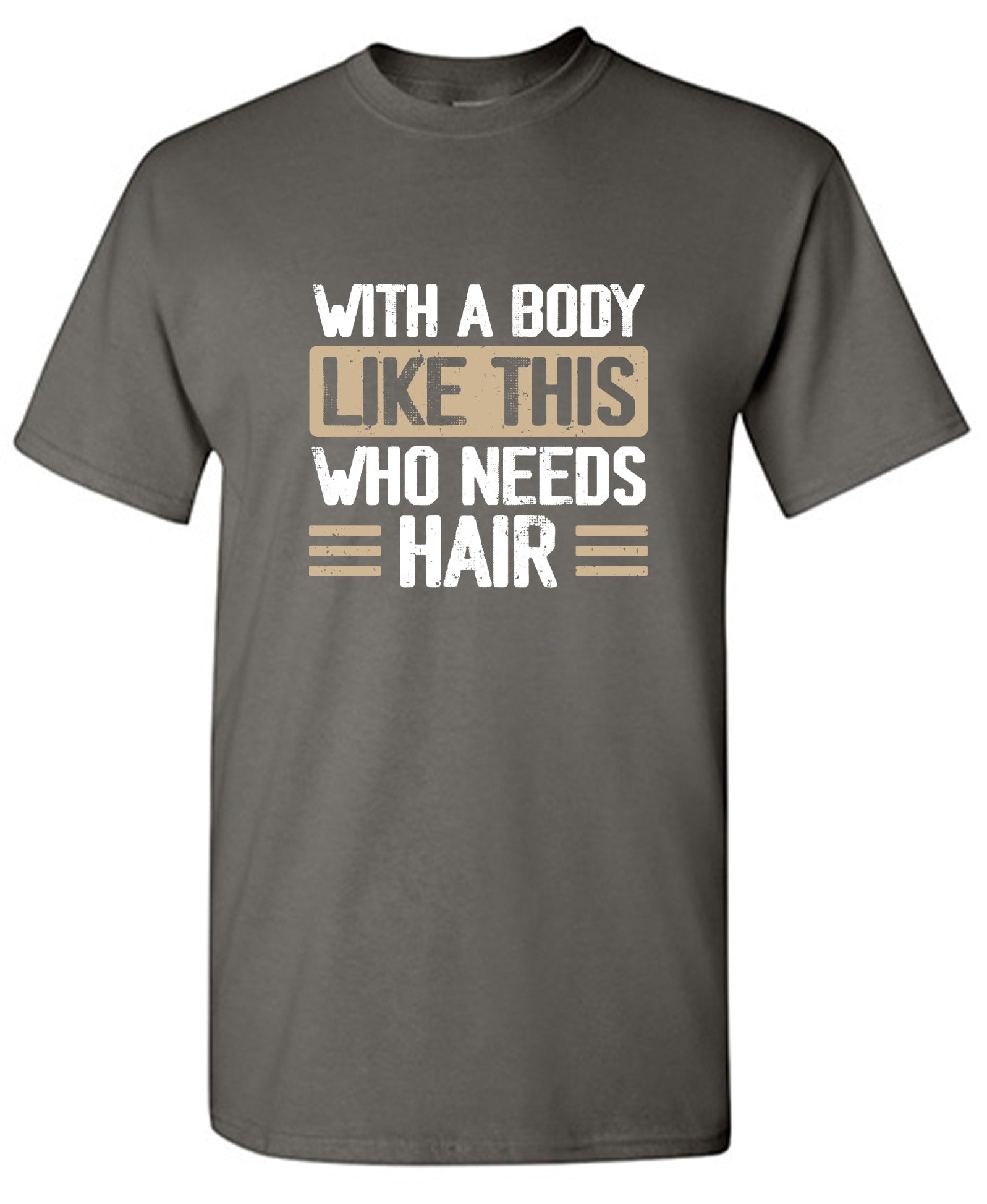 Funny T-Shirts design "With a Body Like This Who Needs Hair Shirt"
