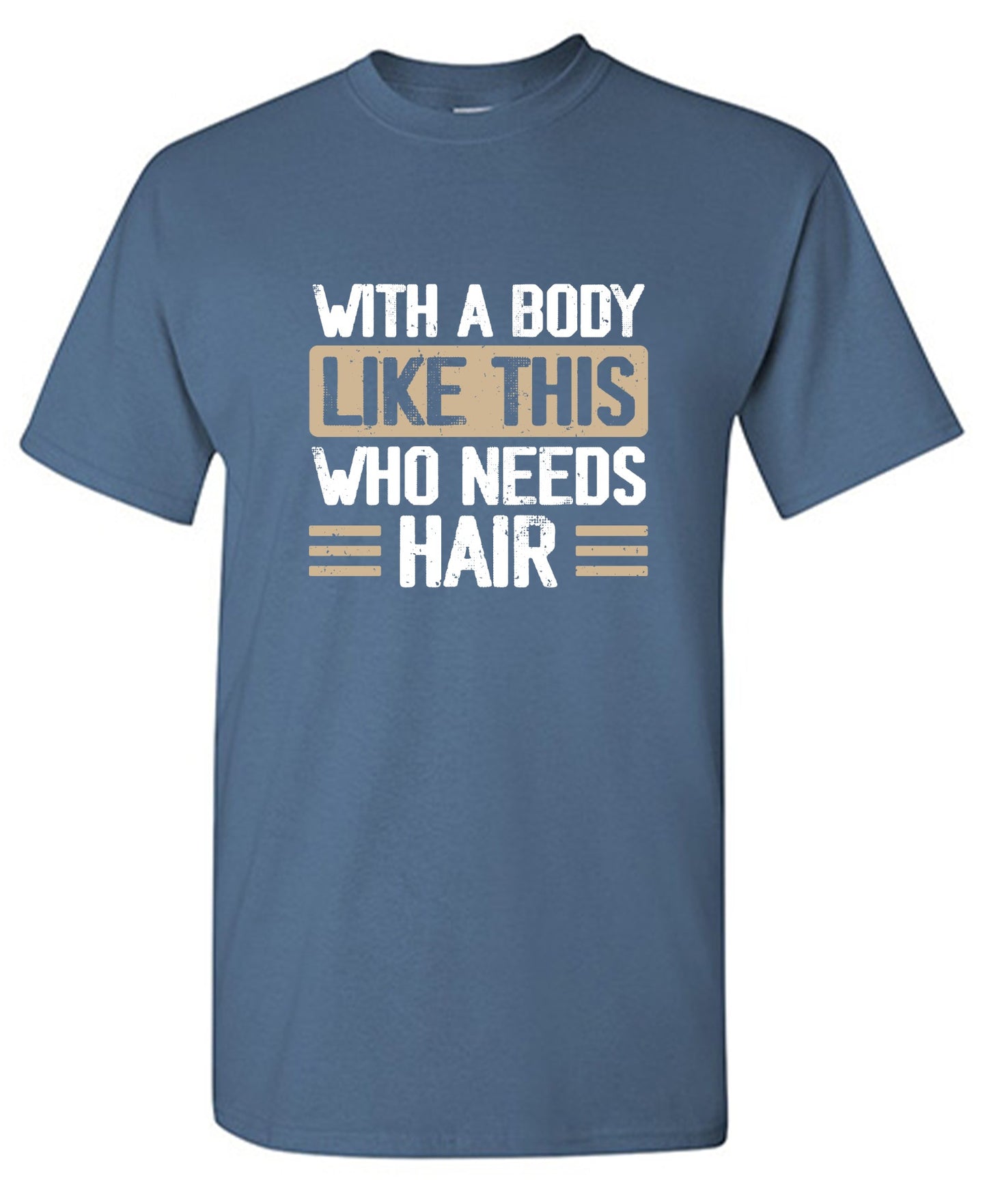 Funny T-Shirts design "With a Body Like This Who Needs Hair Shirt"