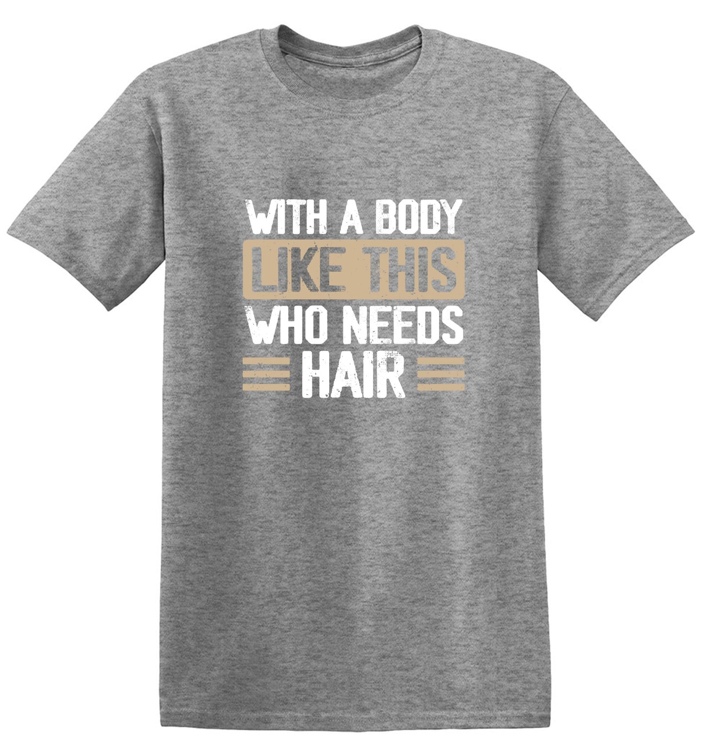 Funny T-Shirts design "With a Body Like This Who Needs Hair Shirt"