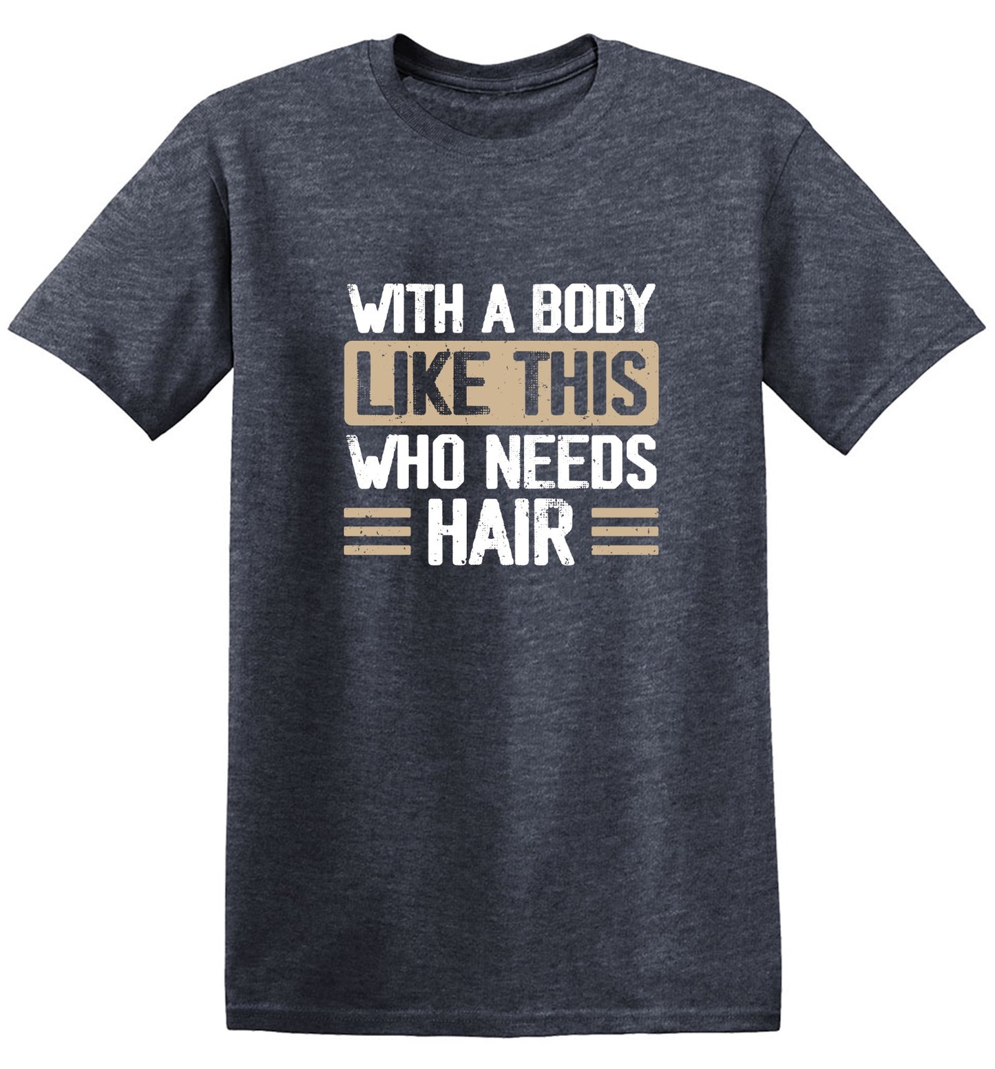 Funny T-Shirts design "With a Body Like This Who Needs Hair Shirt"