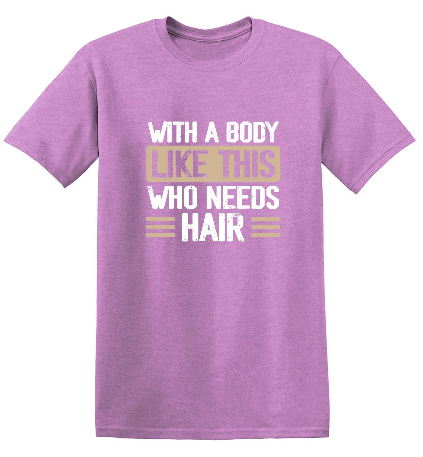 Funny T-Shirts design "With a Body Like This Who Needs Hair Shirt"