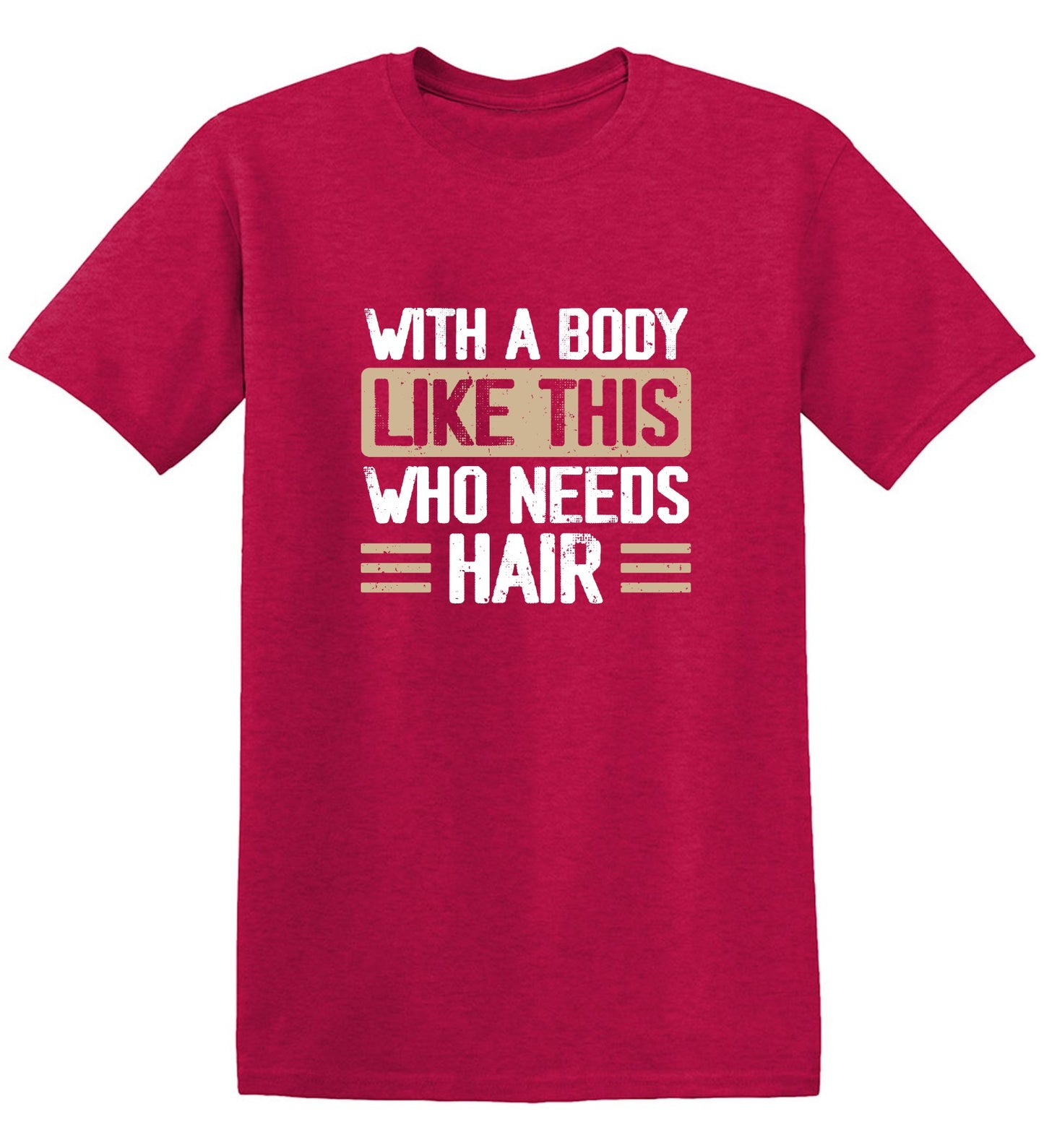 Funny T-Shirts design "With a Body Like This Who Needs Hair Shirt"