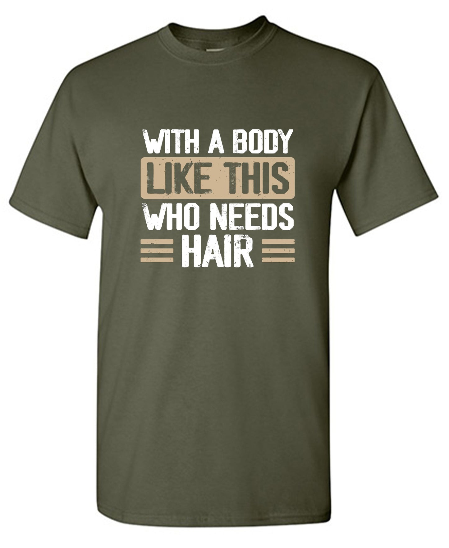 Funny T-Shirts design "With a Body Like This Who Needs Hair Shirt"