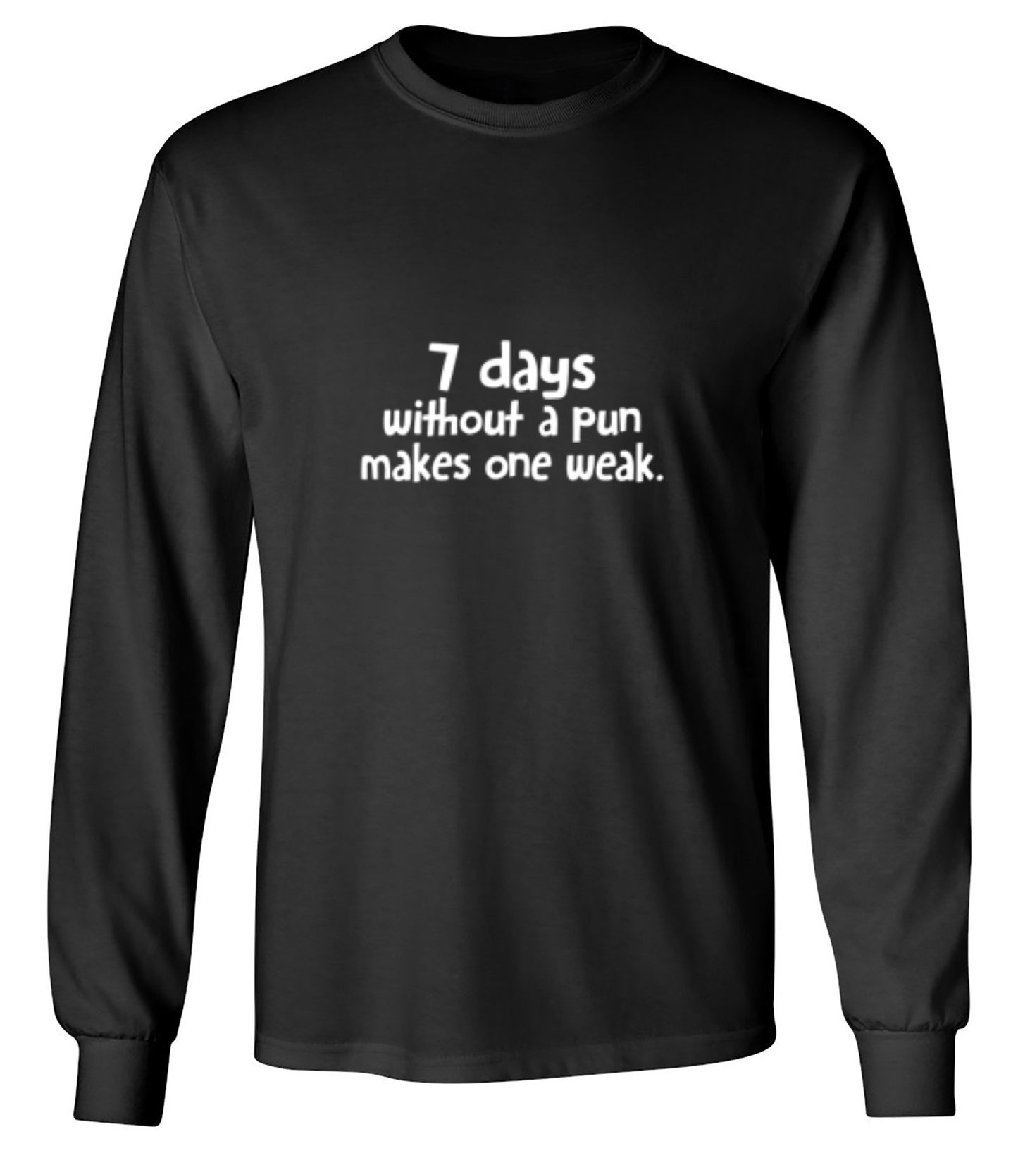 Funny T-Shirts design "7 Days Without A Pun Makes One Weak - Long Sleeve"