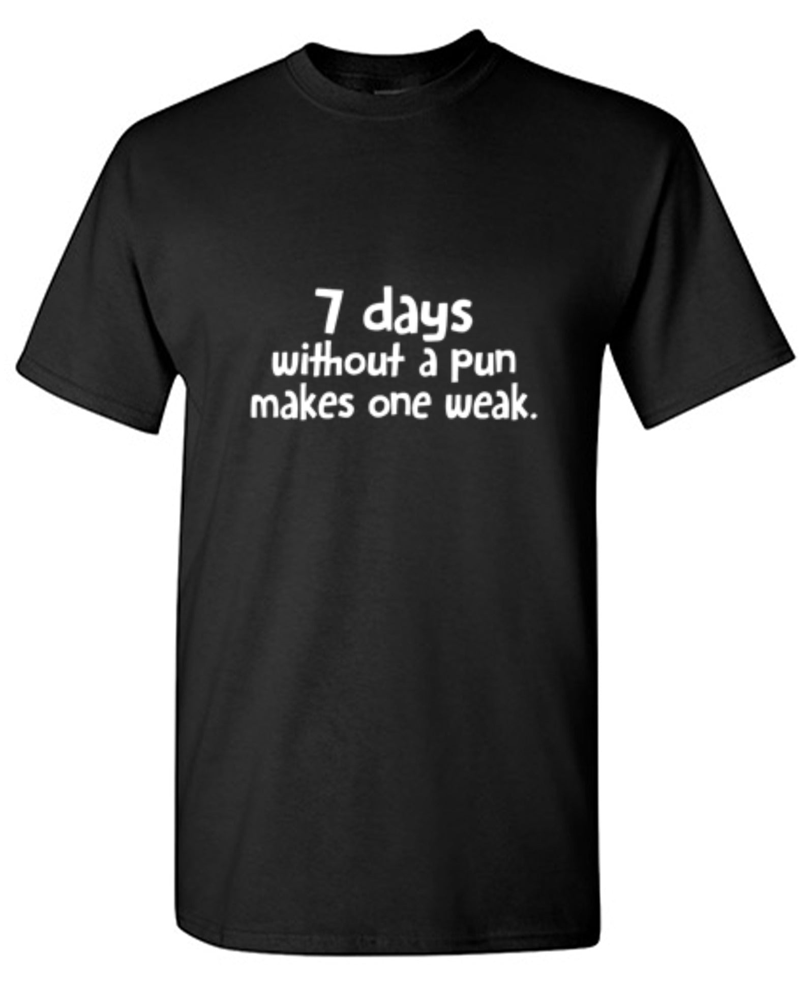 Funny T-Shirts design "7 Days Without A Pun Makes One Weak"