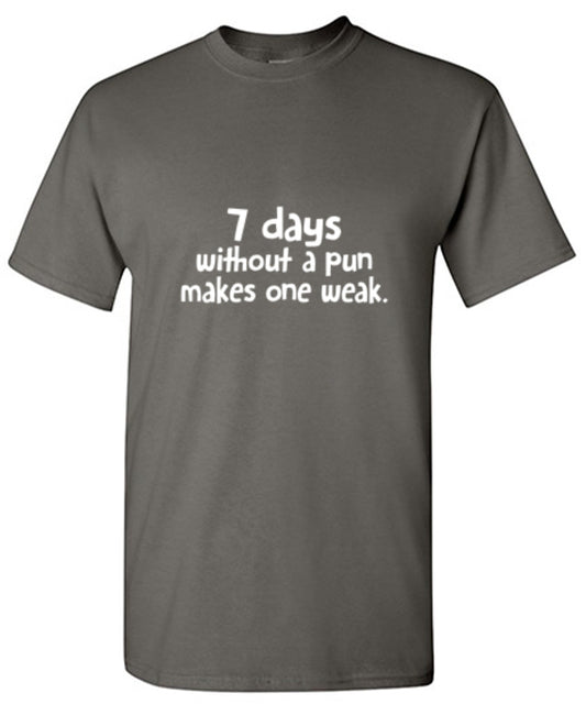 Funny T-Shirts design "7 Days Without A Pun Makes One Weak"