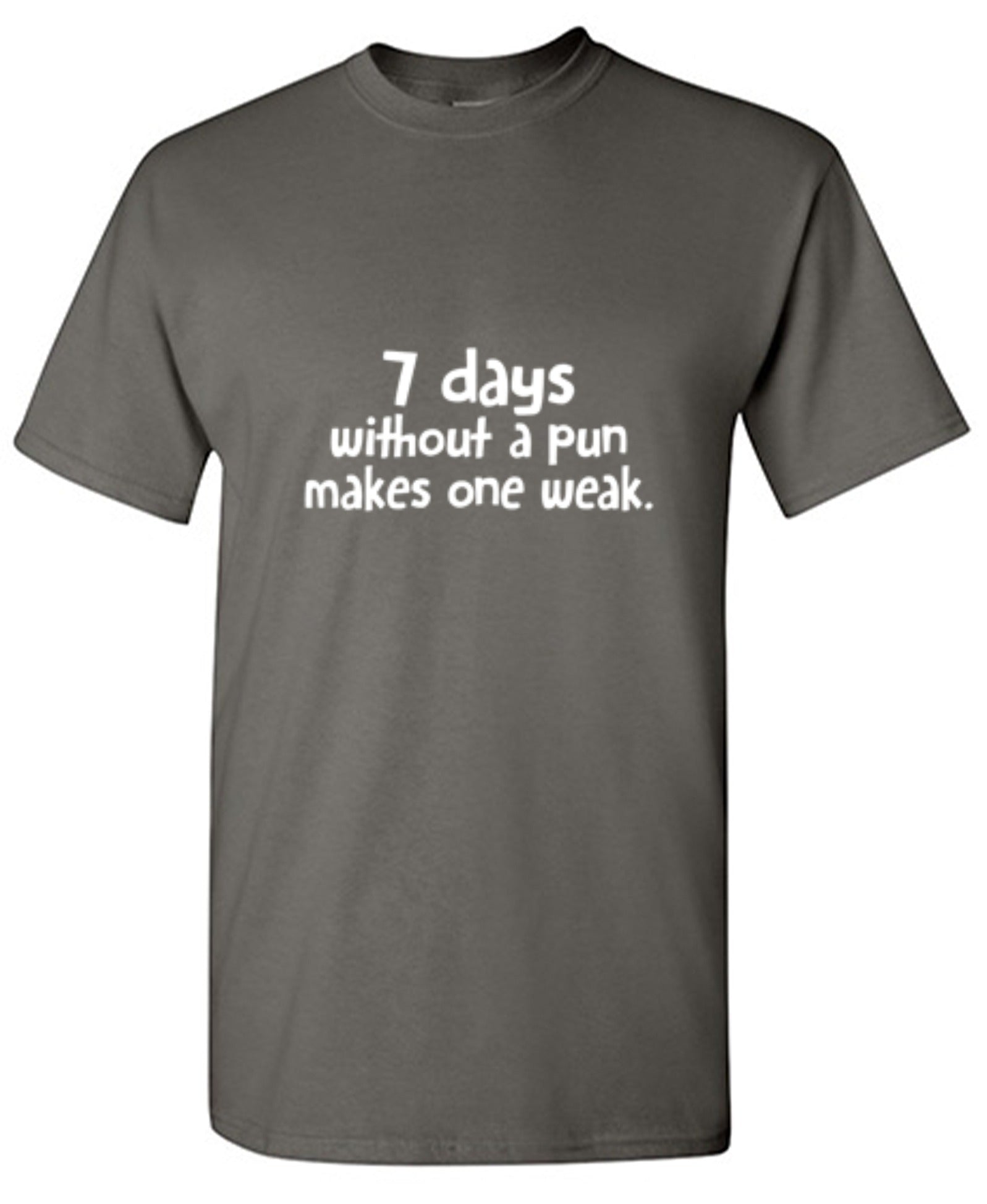 Funny T-Shirts design "7 Days Without A Pun Makes One Weak - Ring Spun Tee"