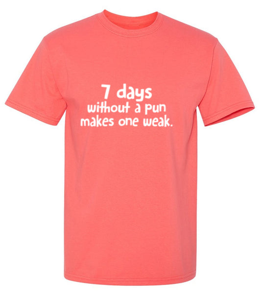 Funny T-Shirts design "7 Days Without A Pun Makes One Weak"