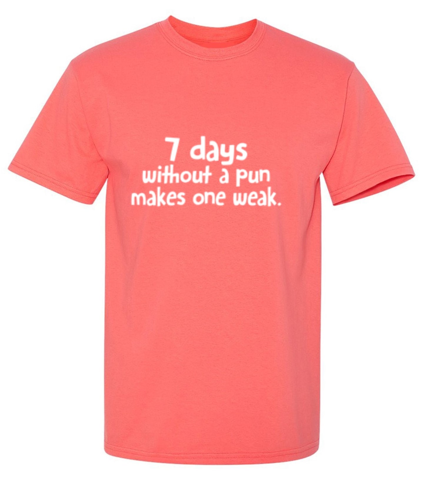 Funny T-Shirts design "7 Days Without A Pun Makes One Weak - Ring Spun Tee"