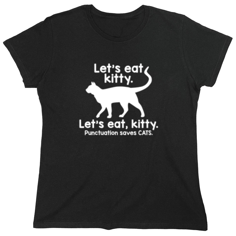 Funny T-Shirts design "Let's Eat Kitty. Let's Eat, Kitty. Punctuation Saves Cats - Womens"