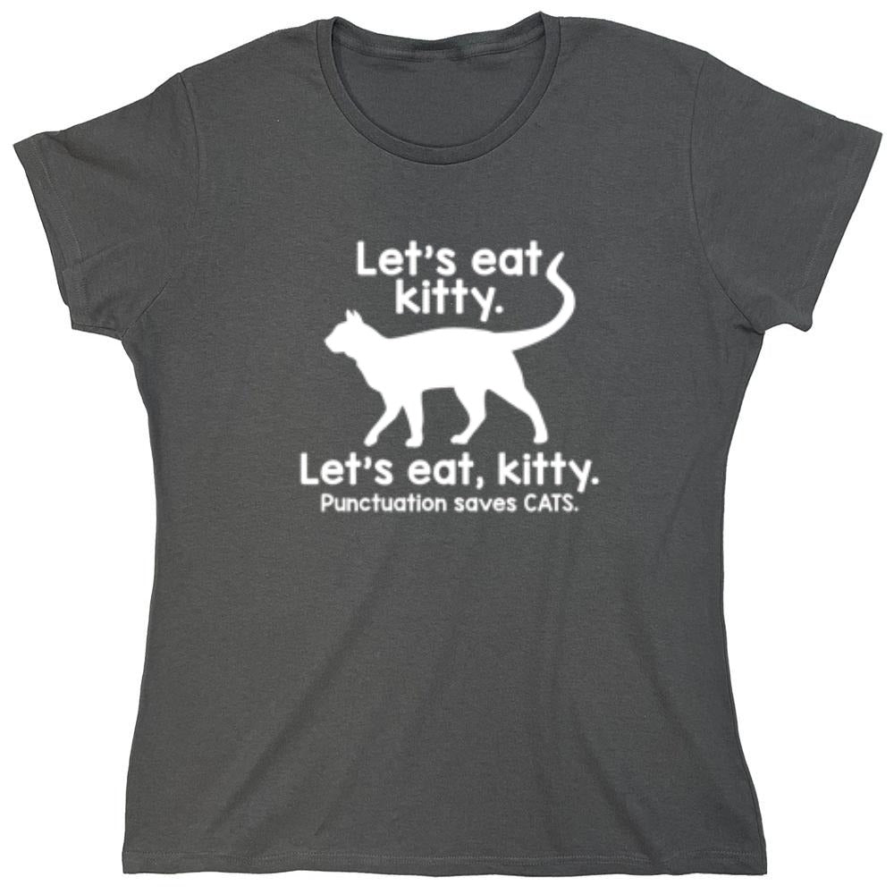 Funny T-Shirts design "Let's Eat Kitty. Let's Eat, Kitty. Punctuation Saves Cats - Womens"
