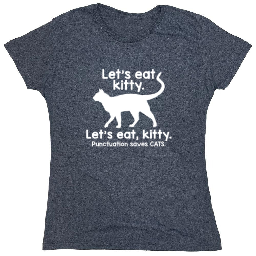 Funny T-Shirts design "Let's Eat Kitty. Let's Eat, Kitty. Punctuation Saves Cats - Womens"