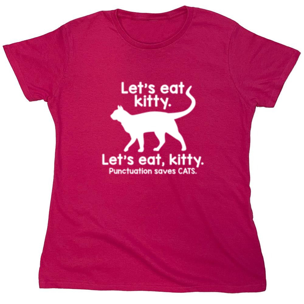 Funny T-Shirts design "Let's Eat Kitty. Let's Eat, Kitty. Punctuation Saves Cats - Womens"