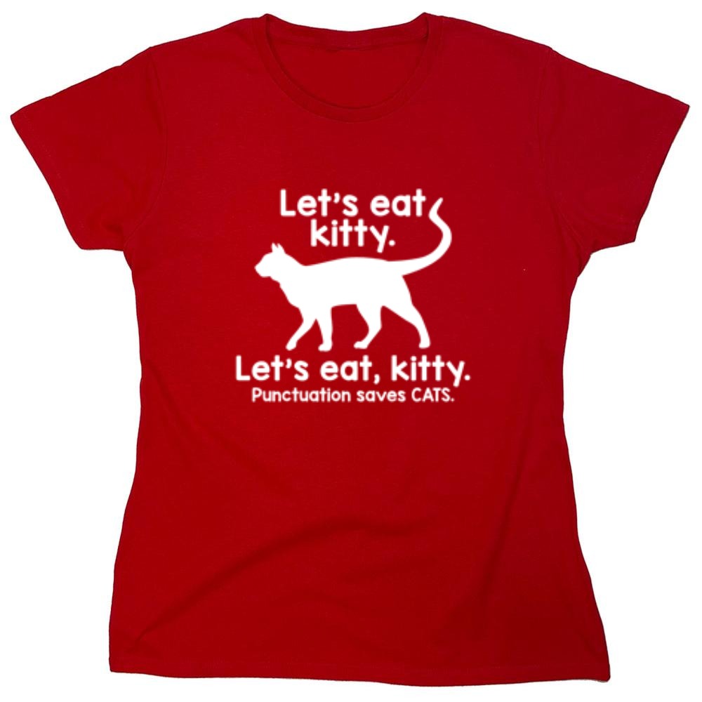 Funny T-Shirts design "Let's Eat Kitty. Let's Eat, Kitty. Punctuation Saves Cats - Womens"