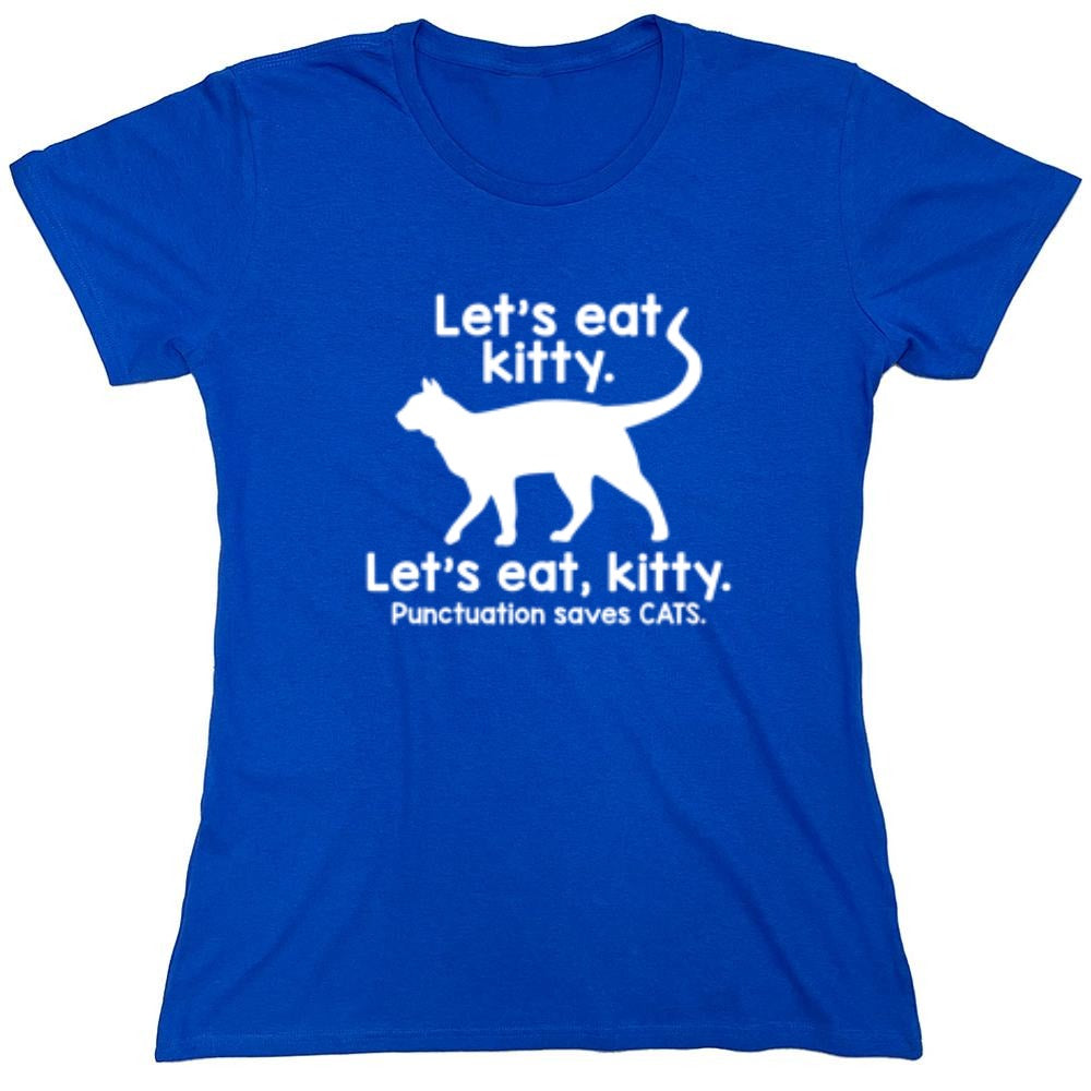 Funny T-Shirts design "Let's Eat Kitty. Let's Eat, Kitty. Punctuation Saves Cats - Womens"