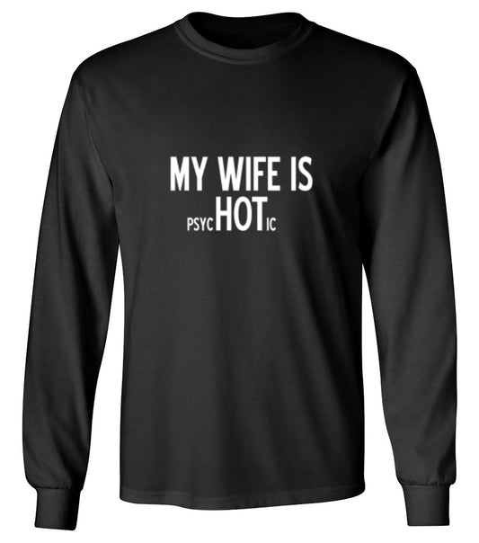 Funny T-Shirts design "My Wife Is psycHOTic T-Shirt - Long Sleeve"