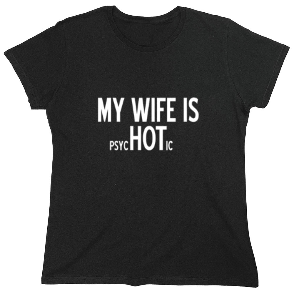 Funny T-Shirts design "My Wife Is psycHOTic T-Shirt - Womens"