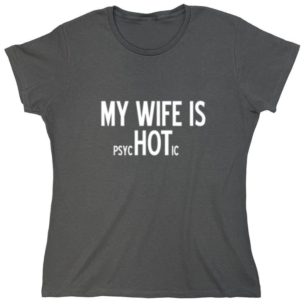 Funny T-Shirts design "My Wife Is psycHOTic T-Shirt - Womens"
