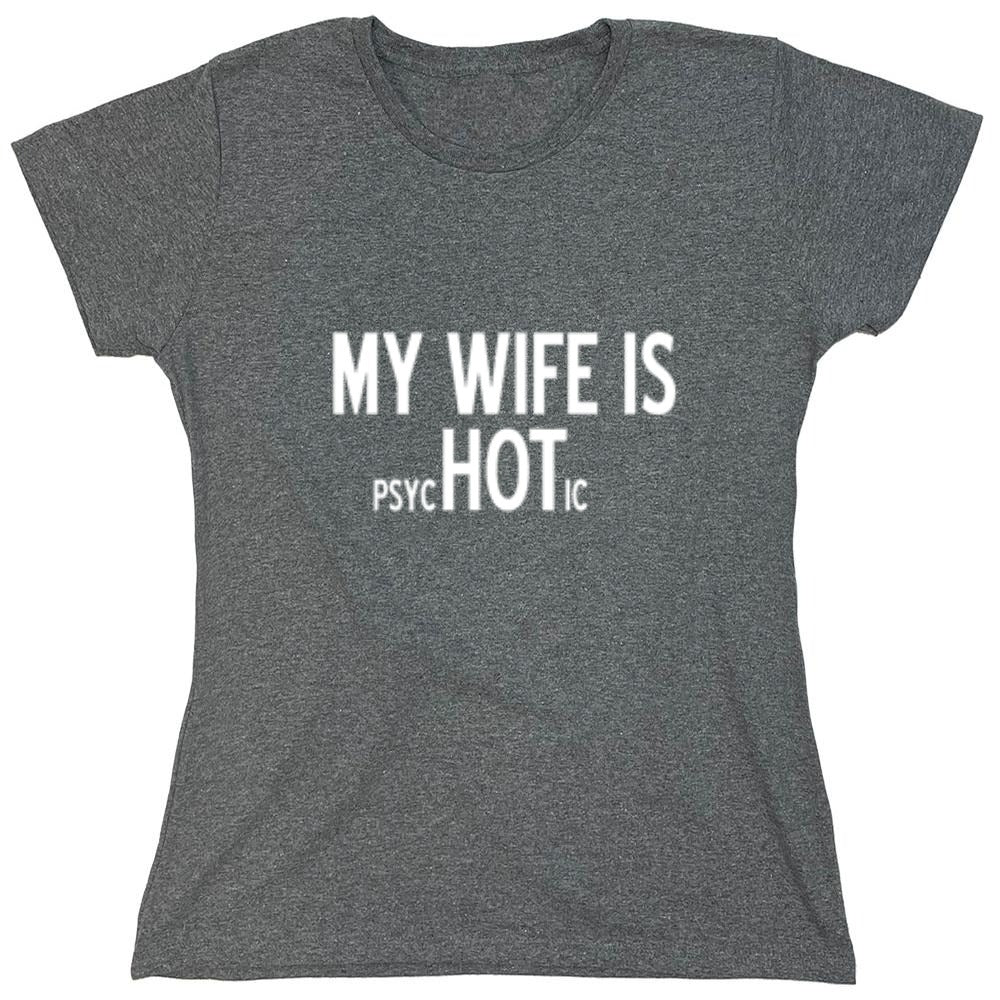 Funny T-Shirts design "My Wife Is psycHOTic T-Shirt - Womens"
