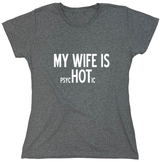 Funny T-Shirts design "My Wife Is psycHOTic T-Shirt - Womens"